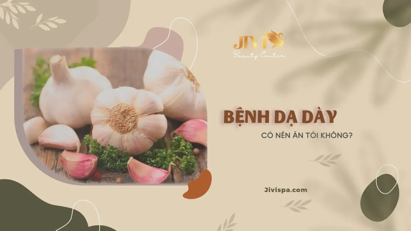 Bệnh dạ dày có nên ăn tỏi không