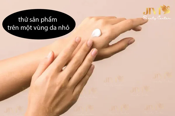 Nên thử nghiệm sản phẩm trên một vùng da nhỏ