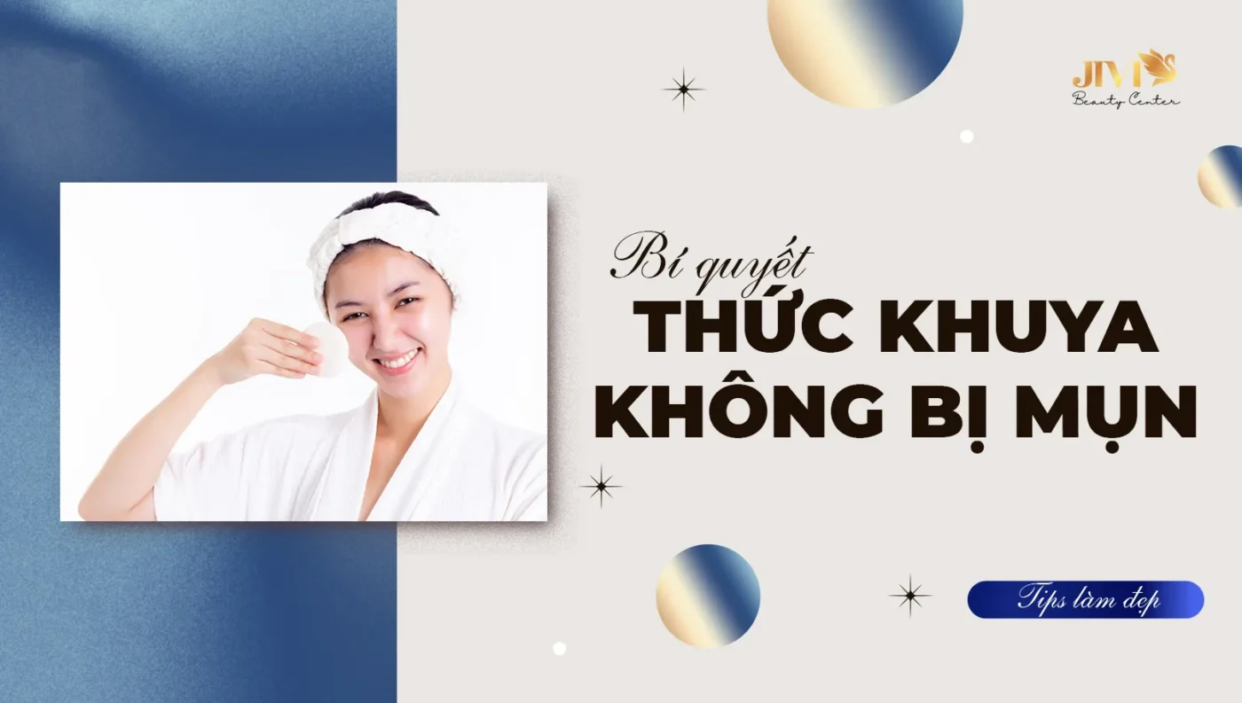 Bí quyết thức khuya mà không bị mụn