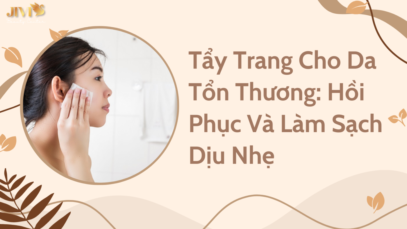 Tẩy Trang Cho Da Tổn Thương: Hồi Phục Và Làm Sạch Dịu Nhẹ