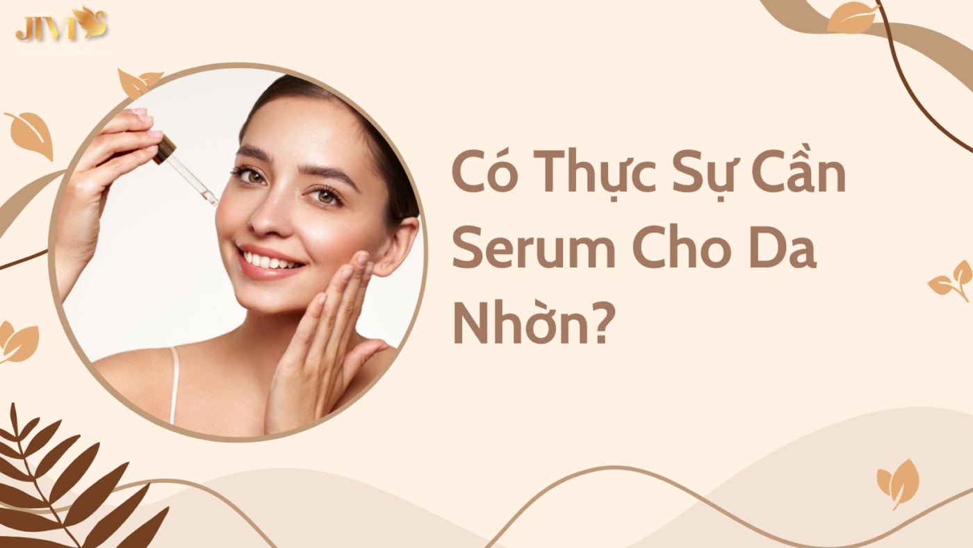 Có Thực Sự Cần Serum Cho Da Nhờn?