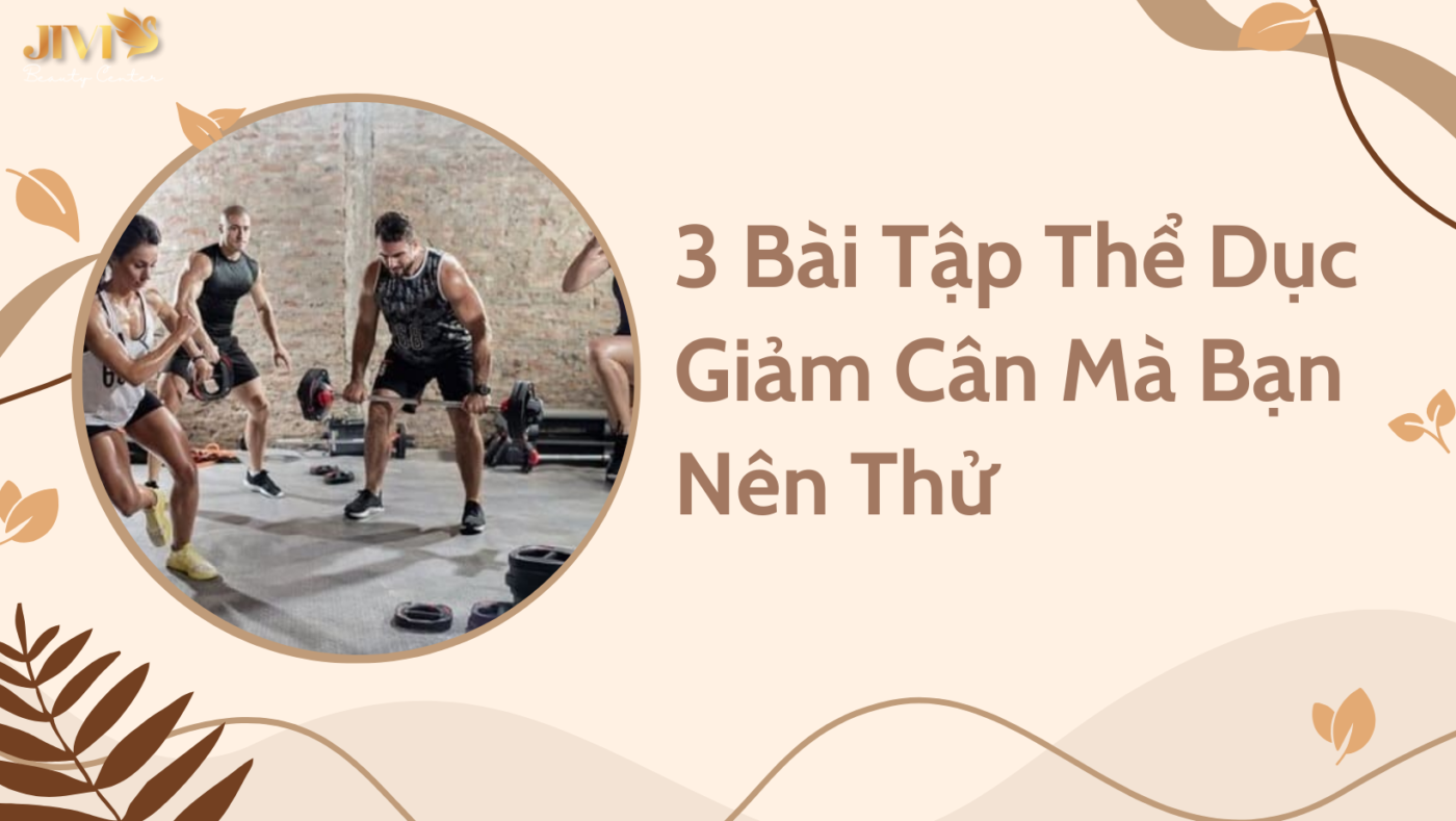 3 Bài Tập Thể Dục Giảm Cân Mà Bạn Nên Thử
