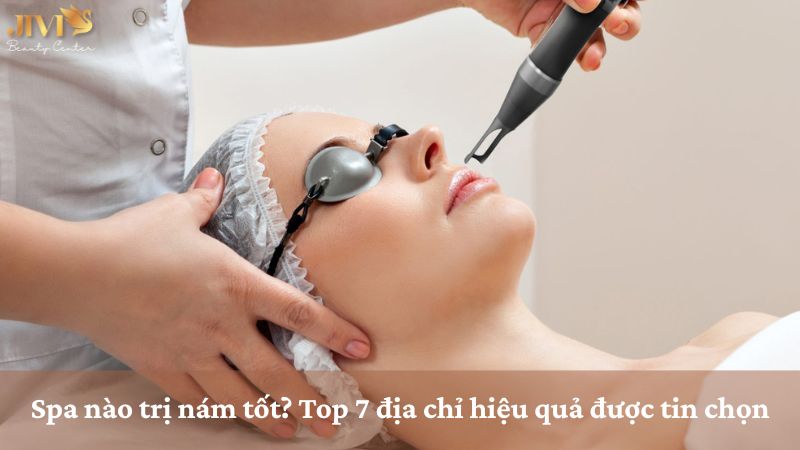 Spa nào trị nám tốt