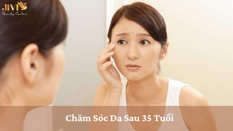 Chăm Sóc Da Sau 35 Tuổi