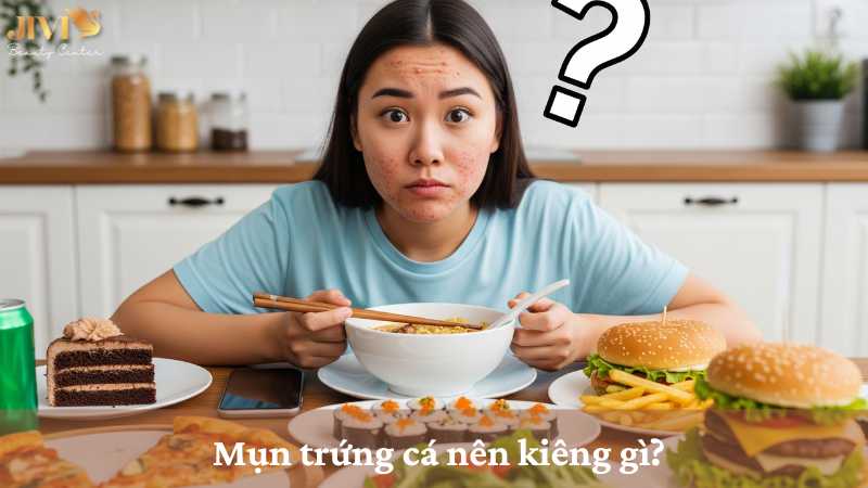 Mụn trứng cá nên kiêng gì?