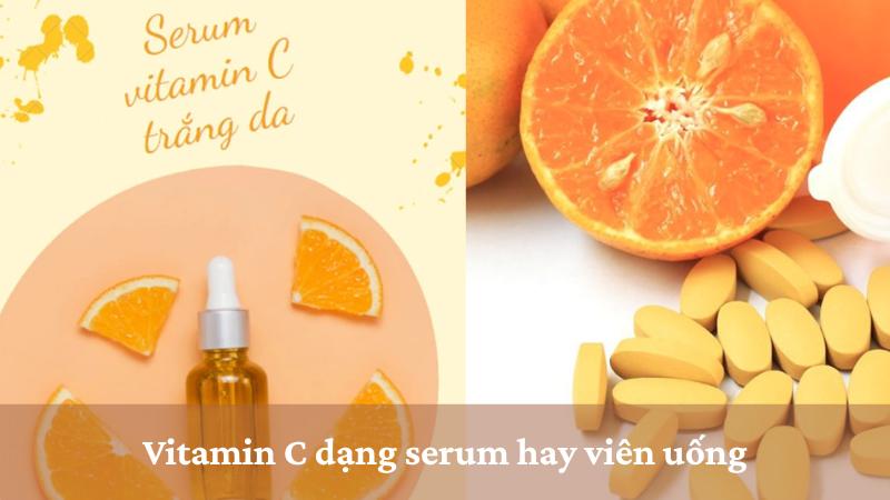 Vitamin C dạng serum hay viên uống