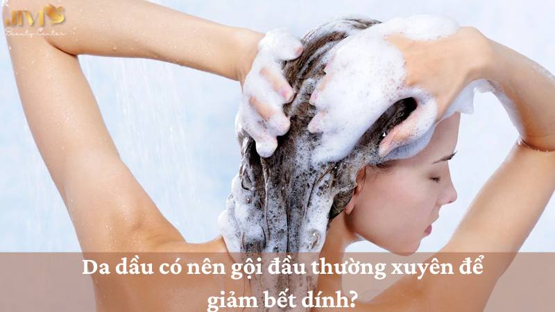 da dầu có nên gội đầu thường xuyên
