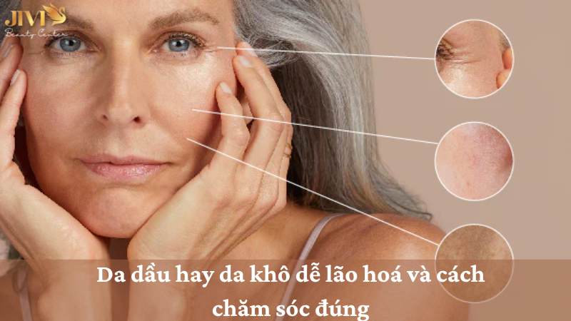 Da dầu hay da khô dễ lão hoá