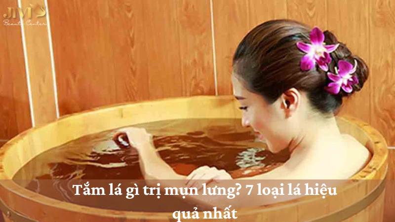 Tắm lá gì trị mụn lưng